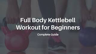 Full Body Kettlebell Workout for Beginners: Complete Guide