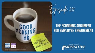 Good Morning, HR 231 The Economic Argument for Employee Engagement