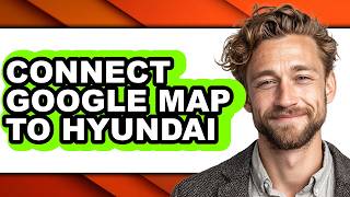 How to Connect Google Map to Hyundai - Step by Step