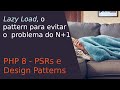 LAZY LOADING PATTERN - EVITANDO O PROBLEMA N+1 COM LAZY OBJECTS DO PHP 8.4