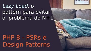 LAZY LOADING PATTERN - EVITANDO O PROBLEMA N+1 COM LAZY OBJECTS DO PHP 8.4