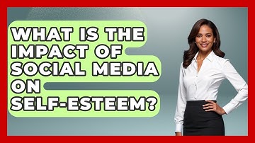 What Is The Impact Of Social Media On Self-esteem? - Everyday-Networking