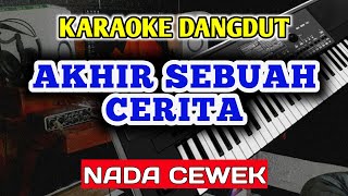 AKHIR SEBUAH CERITA KARAOKE DANGDUT ORIGINAL [NADA CEWEK]