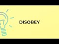 What is the meaning of the word DISOBEY?