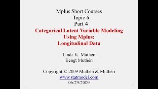 Categorical Latent Variable Modeling Using Mplus: Longitudinal Data, Short Courses Topic 6, Part 4