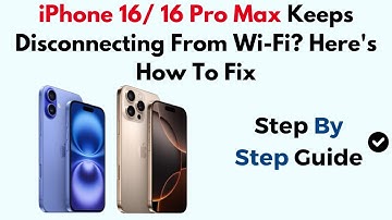 iPhone 16/ 16 Pro Max Keeps Disconnecting From Wi-Fi? Here