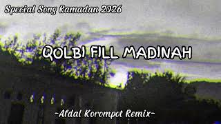 SPESIAL SONG RAMADAN 2026 - QOLBI FILL MADINAH - AFDAL KOROMPOT REMIX 2026