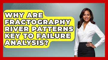 Why Are Fractography River Patterns Key To Failure Analysis? - How Things Break