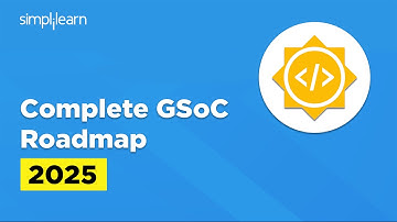 GSoC Roadmap For 2025 | Step-By-Step Guide For Google Summer Of Code (GSoC) 2025 | Simplilearn