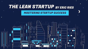 Mastering Startup Success: The Lean Startup Summary