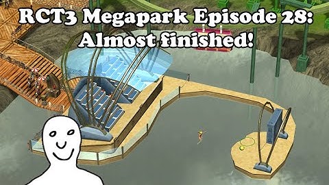 RCT3 Megapark Episode 28: Almost finished!