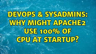 Celebrity DevOps & SysAdmins: Why might apache2 use 100% of CPU at startup? Net Worth