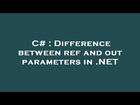C# : Difference between ref and out parameters in .NET