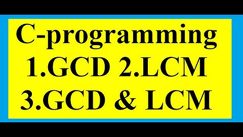 C-Programme to Calculate GCD|| LCM|| GCD & LCM both||