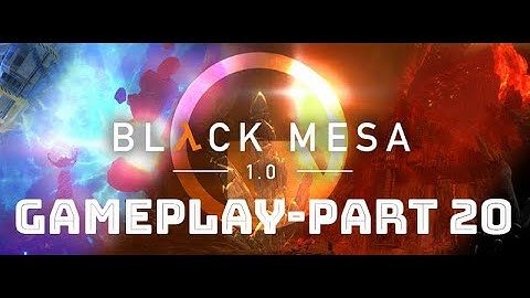 Black Mesa Gameplay Walkthrough PART 20 [1080p 60FPS PC Max Settings] - No Commentary