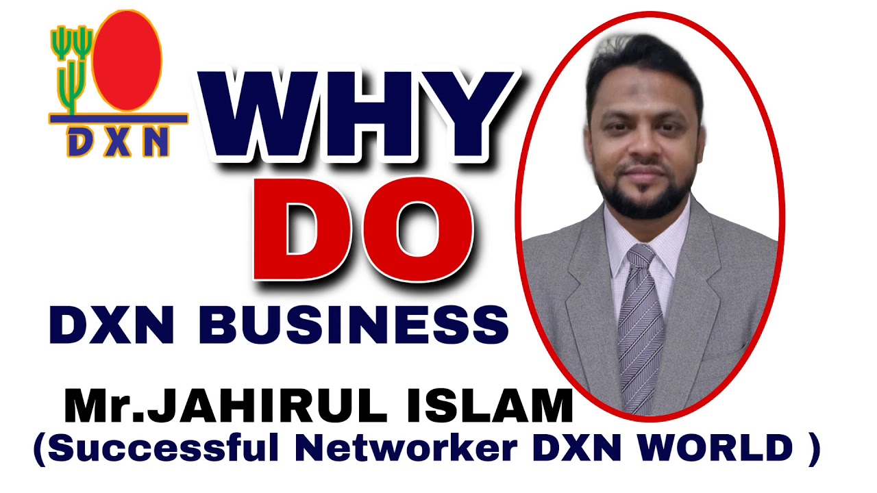 Why DXN by Mr Jahirul Islam (Successful Networker DXN World 🌎)