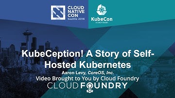 KubeCeption! A Story of Self-Hosted Kubernetes by Aaron Levy, CoreOS, Inc.