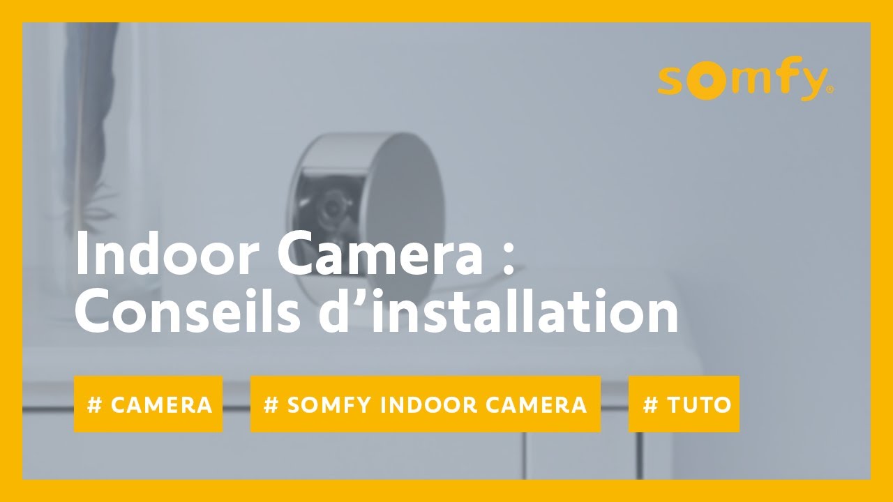 Comment installer votre Somfy Indoor Camera ?