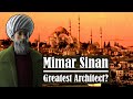 Mimar Sinan - The Greatest Architect?