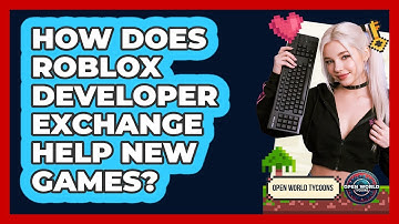 How Does Roblox Developer Exchange Help New Games? - Open World Tycoons