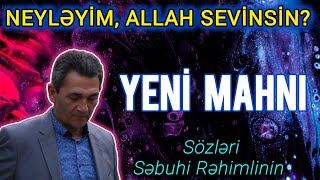 Neyləyim, Allah Sevinsin? Yeni̇ Mahni