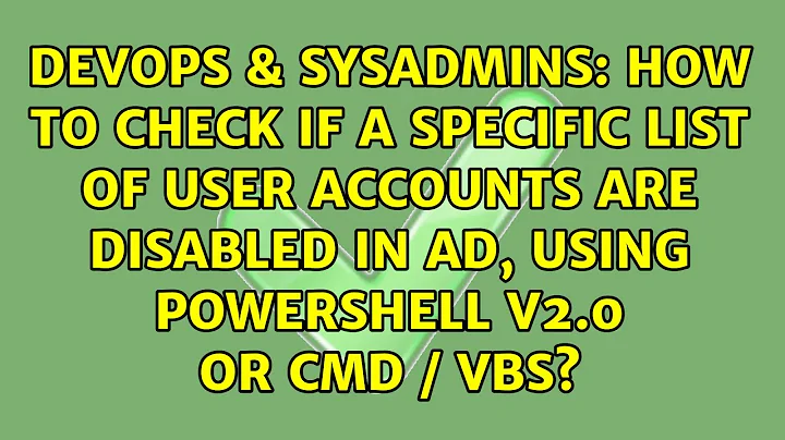 How to check if a specific list of user accounts are disabled in AD, using powershell v2.0