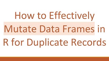 How to Effectively Mutate Data Frames in R for Duplicate Records
