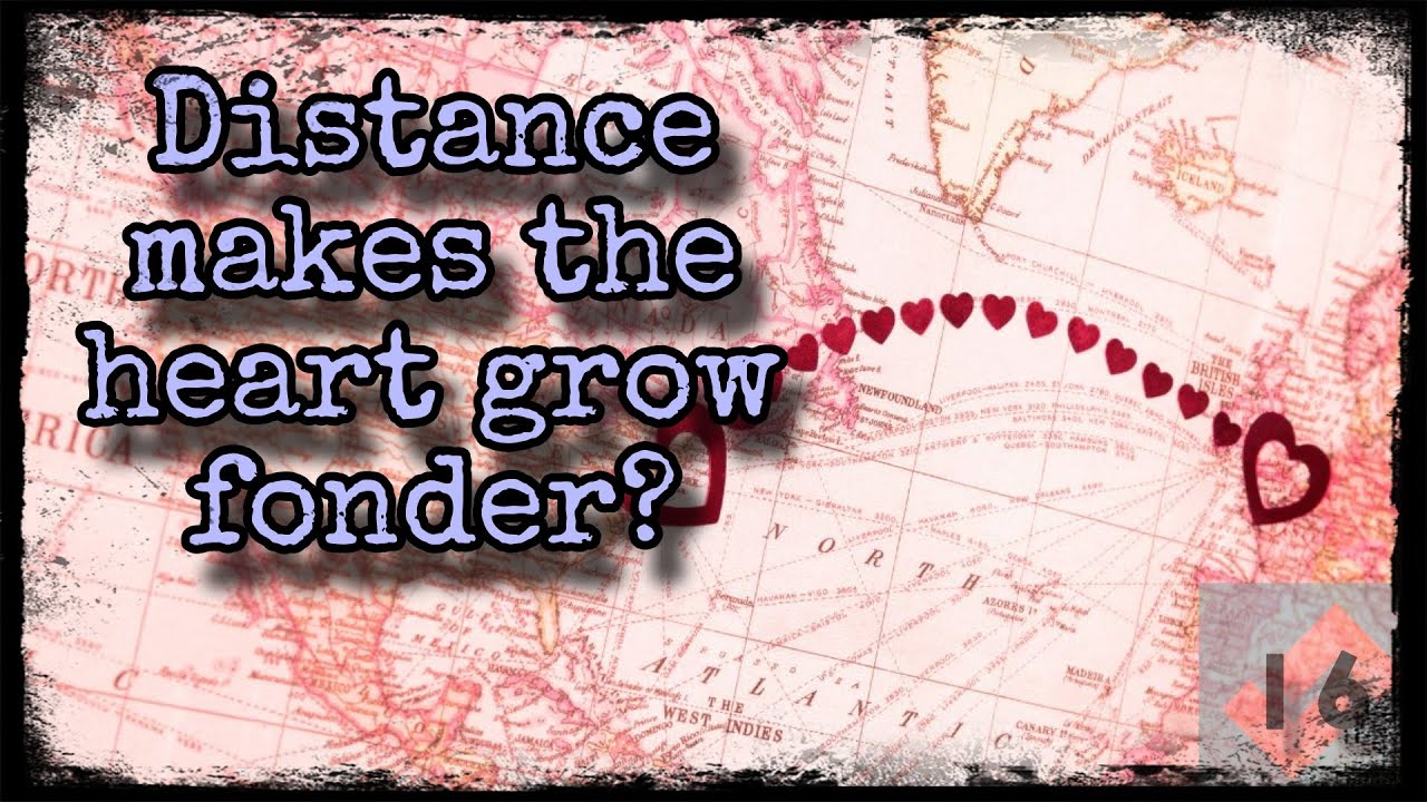 Does Distance Really Make the Heart Grow Fonder? YouTube