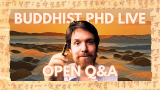 Buddhist PhD: Ask Me Anything (Pt 4)