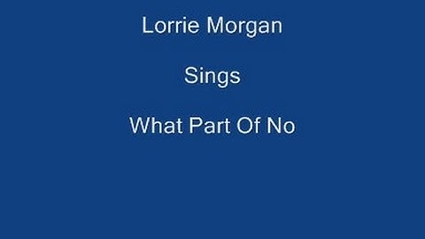 What Part Of No + On Screen Lyrics ----- Lorrie Morgan
