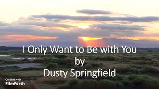 Dusty Springfield - I Only Want to Be with You