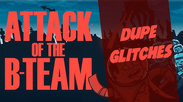 Attack Of the B-Team Duplication glitches