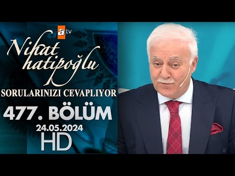 Nihat Hatipoğlu Sorularınızı Cevaplıyor 477. Bölüm | 24 Mayıs 2024