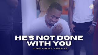 He's Not Done With You | Pastor Quincy Griffin, Sr. | The FWPC