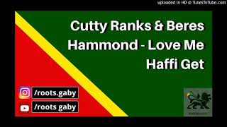 Cutty Ranks & Beres Hammond - Love Me Haffi Get