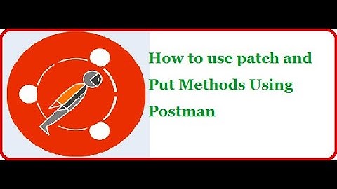 API Testing Using Postman Part 9: How to use patch and Put Methods Using Postman