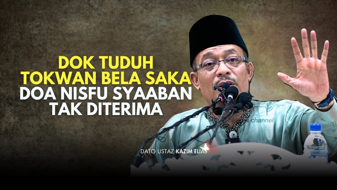 DATO USTAZ KAZIM ELIAS - AMALAN LAMA YANG MEMBUATKAN DOA NISFU SYAABAN TAK DITERIMA