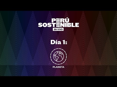 [Evento Perú Sostenible 2022] Resumen día 1: Planeta 🌎