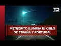 Bola de luz ilumina el cielo de España y Portugal; investigan si fue un meteorito