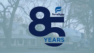 85 Years | Ferrellgas Fuels Life Simply
