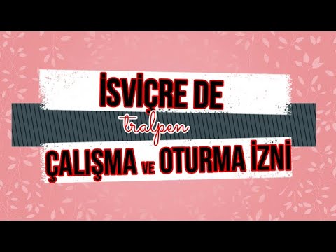 Çalışma ve Oturma izni almak ve İSVİÇRE de Yaşamak