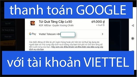 Không thanh toán google play bằng viettel được năm 2024