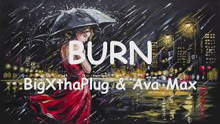 BigXthaPlug & Ava Max – BURN (4K/Lyrics) 💗♫