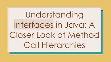Understanding Interfaces in Java: A Closer Look at Method Call Hierarchies