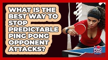 What Is The Best Way To Stop Predictable Ping Pong Opponent Attacks? - Ping Pong Prodigy