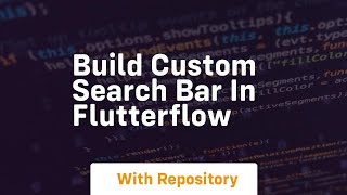 build custom search bar in flutterflow
