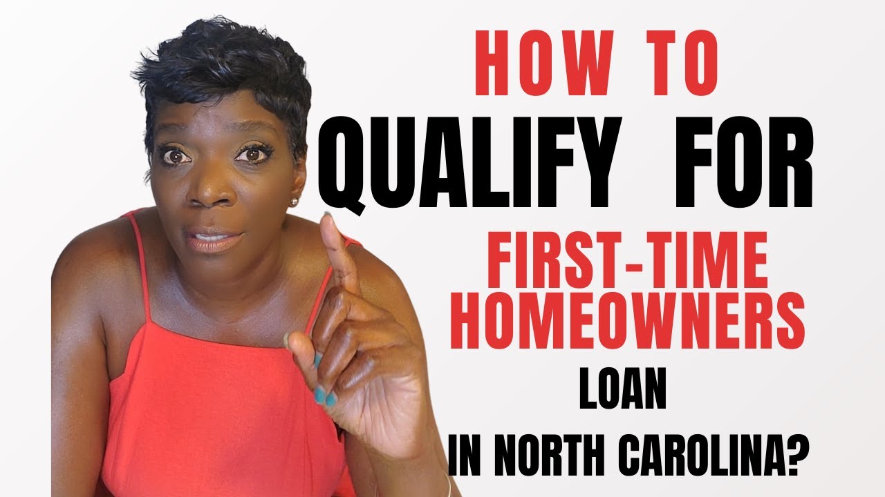 How to qualify for a First time homebuyers loan in North Carolina