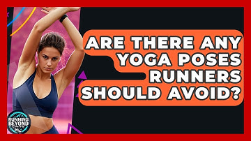 Are There Any Yoga Poses Runners Should Avoid? - Running Beyond Limits