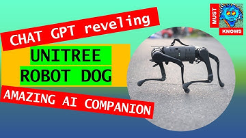 The amazing UNITREE RobotDog unveiled by ChatGPT