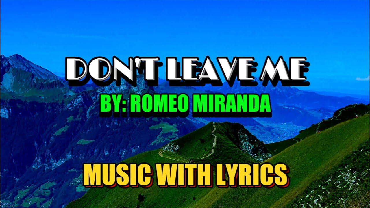 DON'T LEAVE ME BY ROMEO MIRANDA MUSIC WITH LYRICS YouTube